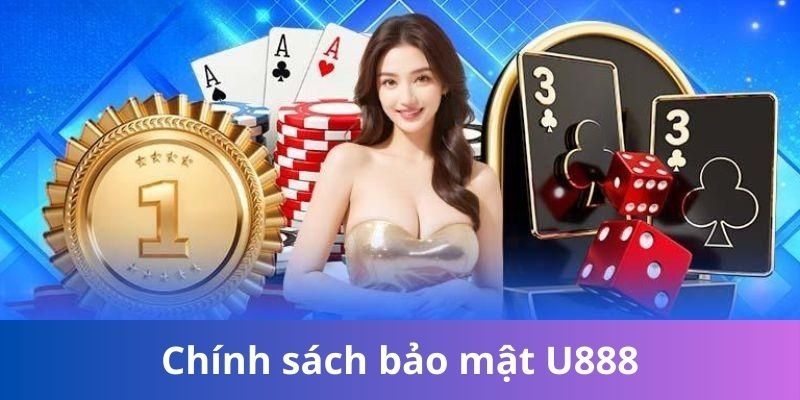 Chính sách bảo mật chi tiết nhất của U88