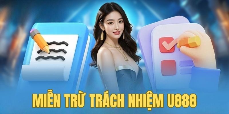 Miễn Trừ Trách Nhiệm U88 - Điều Cần Biết Để Bảo Vệ Quyền Lợi
